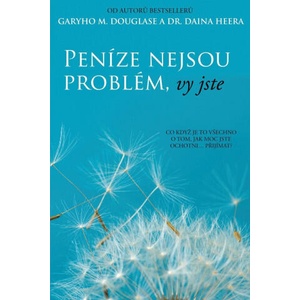 Peníze nejsou problém, vy jste | Gary M. Douglas, Dain Heer (2020)