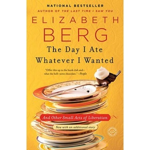 Day I Ate Whatever I Wanted | Elizabeth Berg (ISBN: 9780345487537)