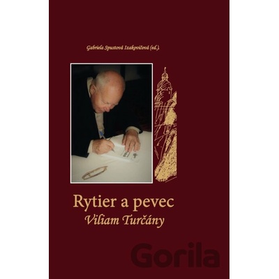 Rytier a pevec Viliam Turčány Gabriela Spustová Izakovičová editor