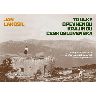 Toulky opevněnou krajinou Československa - Jan Lakosil