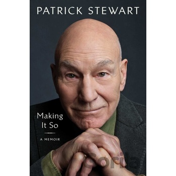 Making It So: A Memoir - Patrick Stewart