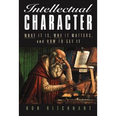 Intellectual Character: What it is, Why it Matters, and How to Get it - Ritchhart Ron