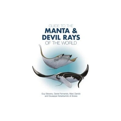 Guide to the Manta and Devil Rays of the World | Guy Stevens, Daniel Fernando, Marc Dando, Giuseppe Notarbartolo Di Sciara