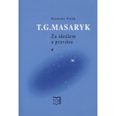 T. G. Masaryk - Za ideálem a pravdou 4 - Stanislav Polák
