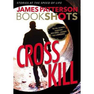 Cross Kill: An Alex Cross Story Patterson James