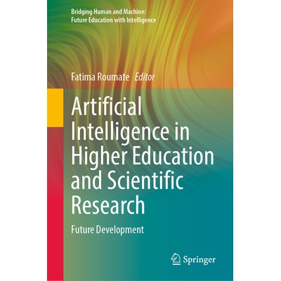 Artificial Intelligence in Higher Education and Scientific Research - Fatima Roumate (editor)
