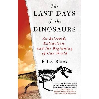 Last Days of the Dinosaurs - An Asteroid, Extinction and the Beginning of Our World - Black Riley