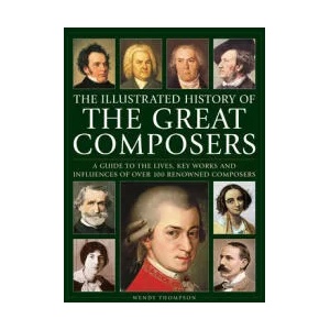 Great Composers, The Illustrated History of | Wendy Thompson (ISBN: 9780754835561)