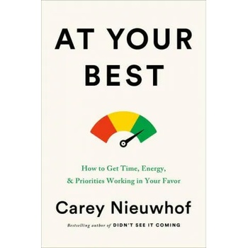 Image 1 of At Your Best: How to Get Time, Energy, and Priorities Working in Your Favor | Carey Nieuwhof
