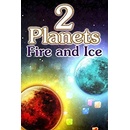 2 Planets Fire and Ice