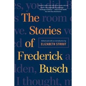 Stories of Frederick Busch | Frederick Busch, Elizabeth Strout (2015)