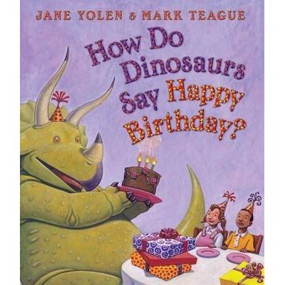 How Do Dinosaurs Say Happy Birthday? | Jane Yolen, Mark Teague