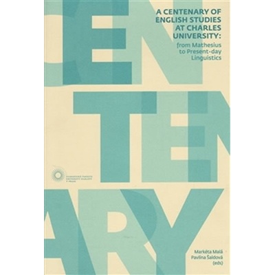 A Centenary of English Studies at Charles University - From Mathesius to Present-day Linguistics (AJ) - Markéta Malá