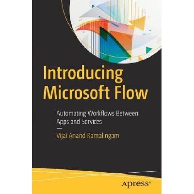 Introducing Microsoft Flow: Automating Workflows Between Apps and Services Ramalingam Vijai AnandPaperback