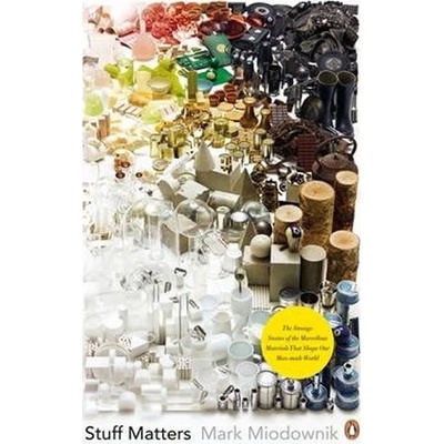 Stuff Matters: The Strange Stories of the Mar- Mark Miodownik
