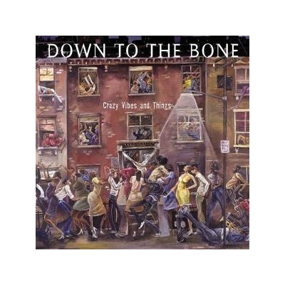 DOWN TO THE BONE: CRAZY VIBES AND THINGS CD