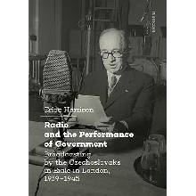 Radio and the Performance of Government Broadcasting by the Czechoslovaks in Exile in Lond