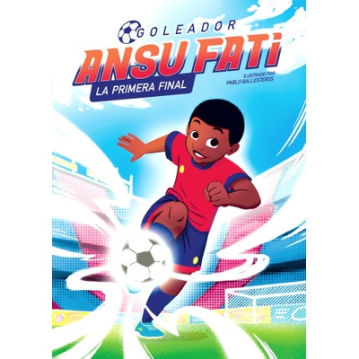 Ansu Fati. Goleador 1 - La primera final | ANSU FATI, PABLO BALLESTEROS