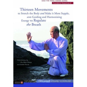 Thirteen Movements to Stretch the Body and Make it More Supple, and Guiding and Harmonising Energy to Regulate the Breath | Zhang Guangde (ISBN: 9781787754843)