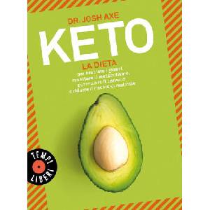 Keto. La dieta per bruciare i grassi, resettare il metabolismo, potenziare il cervello e ridurre il rischio di malattie | Josh Axe (2021)