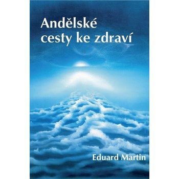 Andělské cesty ke zdraví - Eduard Martin