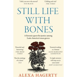 Still Life with Bones: A forensic quest for justice among Latin America’s mass graves (ISBN: 9781472295798)