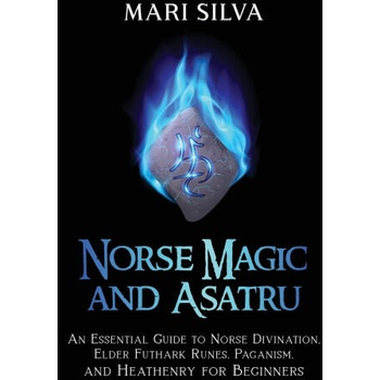 Image 1 of Norse Magic and Asatru: An Essential Guide to Norse Divination, Elder Futhark Runes, Paganism, and Heathenry for Beginners