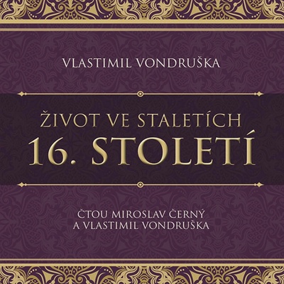 Život ve staletích - 16. století Vondruška Vlastimil - CD MP3