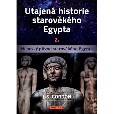 Utajená historie starověkého Egypta 2. - J. S. Gordon