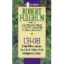 Uh-Oh: Some Observations from Both Sides of the Refrigerator Door - R. Fulghum