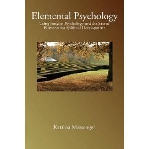 Elemental Psychology: Using Jungian Psychology and the Sacred Elements for Spiritual Development | Katrina Messenger (ISBN: 9780692613733)