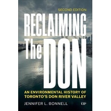 "Reclaiming the Don: An Environmental History of Toronto's Don River Valley, Second Edition" - "" ("Bonnell Jennifer L.")(Paperback)