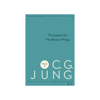 Collected Works of C. G. Jung, Volume 18 - The Symbolic Life: Miscellaneous Writings