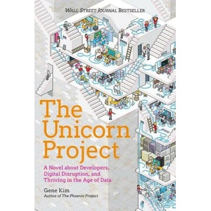 The Unicorn Project: A Novel about Developers, Digital Disruption, and Thriving in the Age of Data (ISBN: 9781942788997)