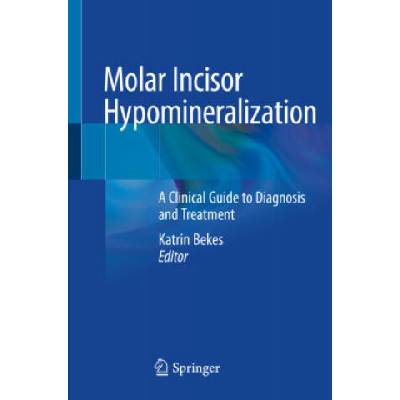 Molar Incisor Hypomineralization: A Clinical Guide to Diagnosis and Treatment | Katrin Bekes
