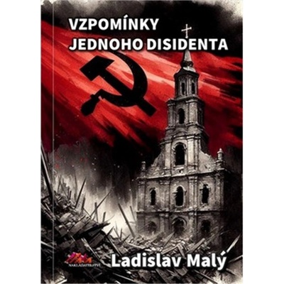Vzpomínky jednoho disidenta - Ladislav Malý