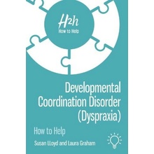 Developmental Coordination Disorder (Dyspraxia), How to Help Pavilion Publishing and Media Ltd