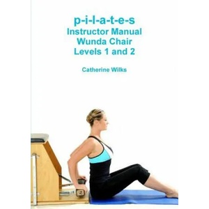 p-i-l-a-t-e-s Instructor Manual Wunda Chair Levels 1 and 2 (ISBN: 9781447730606)