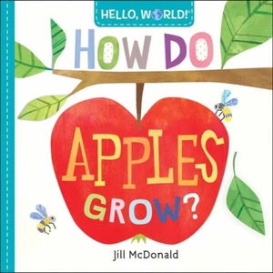 Hello, World! How Do Apples Grow? | Jill McDonald (ISBN: 9780525578758)