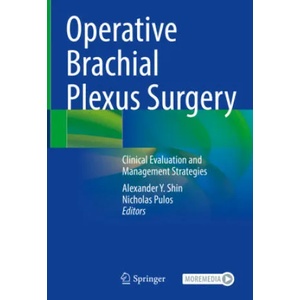 Operative Brachial Plexus Surgery: Clinical Evaluation and Management Strategies | Alexander Y. Shin, Nicholas Pulos (ISBN: 9783030695163)