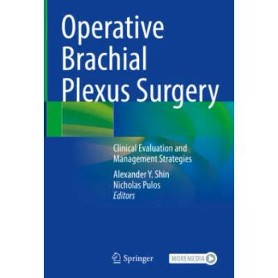 Operative Brachial Plexus Surgery: Clinical Evaluation and Management Strategies | Alexander Y. Shin, Nicholas Pulos