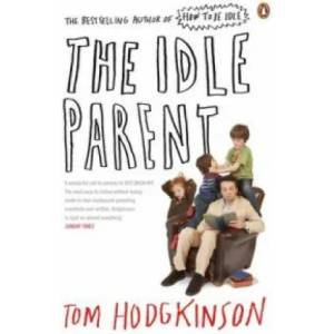 Idle Parent | Tom Hodgkinson (2010)