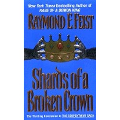 Shards of a Broken Crown - Feist, Raymond E.