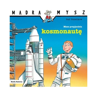 Mam przyjaciela kosmonautę. Mądra Mysz