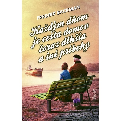 Každým dňom je cesta domov čoraz dlhšia a iné príbehy - Backman Fredrik