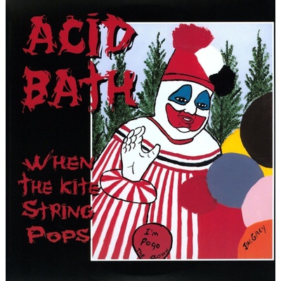 Acid Bath - When The Kite String Pops (Reissue) (2 LP) (0032357209515)