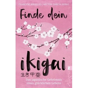 Finde dein Ikigai | Francesc Miralles, Héctor García (Kirai), Maria Hoffmann-Dartevelle (2018)