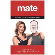 Mate : Become the Man women want – Tucker Max