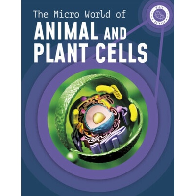 The Micro World of Animal and Plant Cells - Precious McKenzie