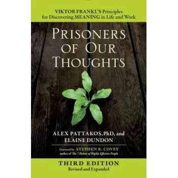 Image 1 of Prisoners of Our Thoughts: Viktor Frankl's Principles for Discovering Meaning in Life and Work | Pattakos, Alex, Ph. D. , Elaine Dundon